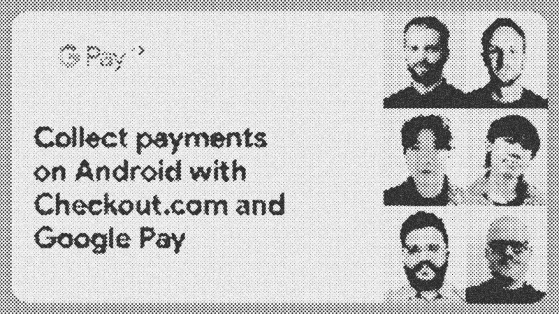 Streamlining Android Payments: Integrating Google Pay with Checkout.com's Flow SDK